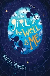 Book cover of The Girl in the Well Is Me by Karen Rivers