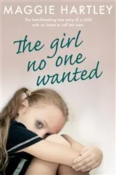 Book cover of The Girl No One Wanted by Maggie Hartley
