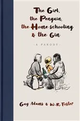 Book cover of The Girl, the Penguin, the Home-Schooling and the Gin by Unknown