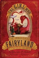 Book cover of The Girl Who Circumnavigated Fairyland in a Ship of Her Own Making by Catherynne M. Valente