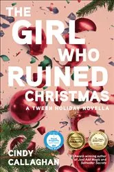 Book cover of The Girl Who Ruined Christmas by Cindy Callaghan