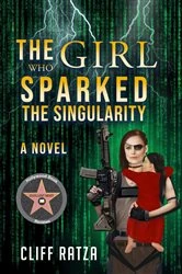Book cover of The Girl Who Sparked the Singularity by Cliff Ratza