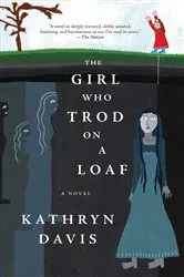 Book cover of The Girl Who Trod on a Loaf by Kathryn Davis