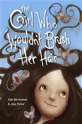 Book cover of The Girl Who Wouldn't Brush Her Hair by Kate Bernheimer