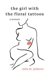 Book cover of The Girl With the Floral Tattoos by Julia M. Gilmore