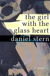 Book cover of The Girl with the Glass Heart by Daniel Stern