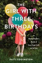 Book cover of The Girl with Three Birthdays by Patti Eddington