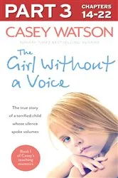 Book cover of The Girl Without a Voice: Part 3 of 3 by Casey Watson