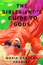 Book cover of The Girlfriend's Guide to Gods by Maria Dahvana Headley