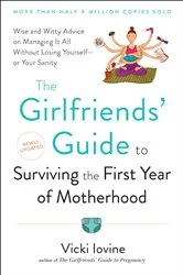 Book cover of The Girlfriends' Guide to Surviving the First Year of Motherhood by Vicki Iovine