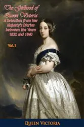 Book cover of The Girlhood of Queen Victoria: A Selection from Her Majesty's Diaries between the Years 1832 and 1840. Volume 1 by Queen Victoria