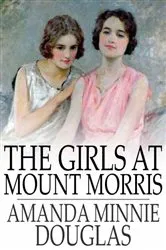 Book cover of The Girls at Mount Morris by Amanda Minnie Douglas