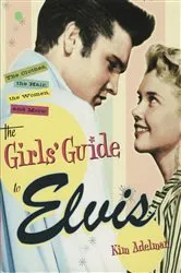 Book cover of The Girls' Guide to Elvis by Kim Adelman