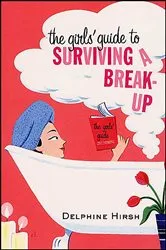 Book cover of The Girls' Guide to Surviving a Break-Up by Delphine Hirsh