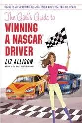 Book cover of The Girl's Guide to Winning a NASCAR(R) Driver by Liz Allison