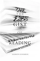 Book cover of The Gist of Reading by Andrew Elfenbein