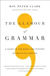 Book cover of The Glamour of Grammar by Roy Peter Clark
