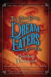 Book cover of The Glass Books of the Dream Eaters, Volume One by Gordon Dahlquist