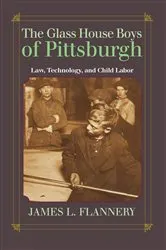 Book cover of The Glass House Boys of Pittsburgh by James Flannery