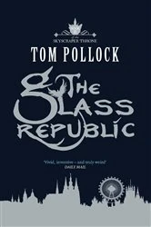 Book cover of The Glass Republic by Tom Pollock