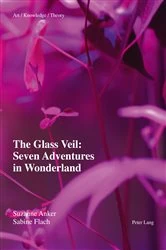 Book cover of The Glass Veil: Seven Adventures in Wonderland by Suzanne Anker