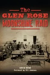 Book cover of The Glen Rose Moonshine Raid by Martin Brown