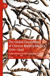 Book cover of The Global Circulation of Chinese Materia Medica, 1700–1949 by Di Lu