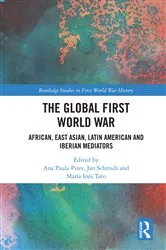Book cover of The Global First World War by Ana Paula Pires