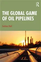 Book cover of The Global Game of Oil Pipelines by Gulshan Dietl