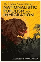 Book cover of The Global Intersection of Nationalistic Populism and Immigration by Jacqueline Murray Brux