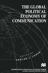 Book cover of The Global Political Economy of Communication by Edward A. Comor