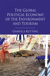Book cover of The Global Political Economy of the Environment and Tourism by G. Kütting