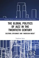Book cover of The Global Politics of Jazz in the Twentieth Century by Yoshiomi Saito