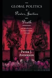 Book cover of The Global Politics of Power, Justice and Death by Peter Anderson