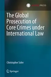 Book cover of The Global Prosecution of Core Crimes under International Law by Christopher Soler
