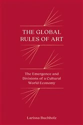Book cover of The Global Rules of Art by Larissa Buchholz
