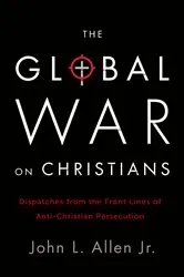 Book cover of The Global War on Christians by John L. Allen