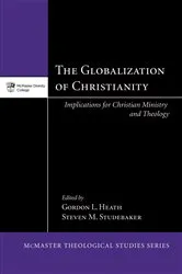 Book cover of The Globalization of Christianity by Gordon L. Heath
