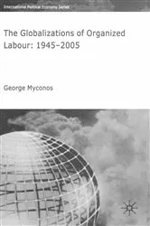 Book cover of The Globalizations of Organized Labour by G. Myconos