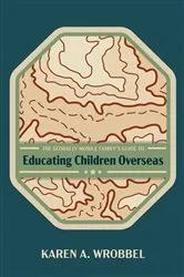 Book cover of The Globally Mobile Family’s Guide to Educating Children Overseas by Karen A. Wrobbel