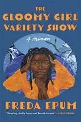 Book cover of The Gloomy Girl Variety Show by Freda Epum