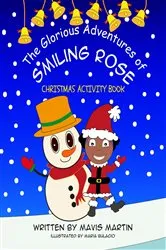Book cover of The Glorious Adventures Of Smiling Rose- Christmas Activity Book by Mavis Martin