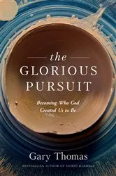 Book cover of The Glorious Pursuit by Gary Thomas