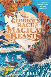 Book cover of The Glorious Race of Magical Beasts by Alex Bell