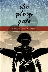 Book cover of The Glory Gets by Honorée Fanonne Jeffers