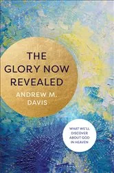 Book cover of The Glory Now Revealed by Andrew M. Davis