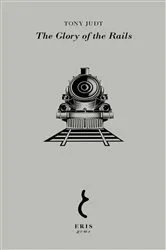 Book cover of The Glory of the Rails by Tony Judt