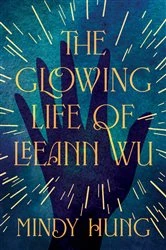 Book cover of The Glowing Life of Leeann Wu by Mindy Hung