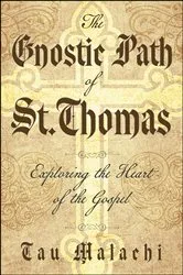Book cover of The Gnostic Path of St. Thomas by Tau Malachi
