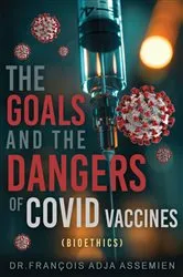 Book cover of The Goals And The Dangers Of Covid Vaccines (Bioéthics) by Unknown